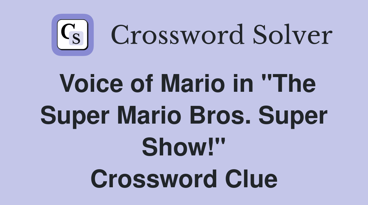 Voice of Mario in "The Super Mario Bros. Super Show!" Crossword Clue
